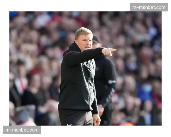 纽卡斯尔联孤注一掷专攻欧冠 埃迪豪称此战为俱乐部历史最重要